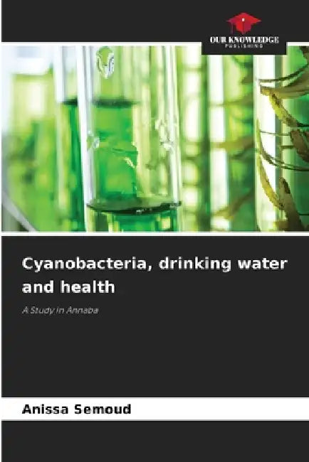 Cyanobacteria, drinking water and health by Anissa Semoud