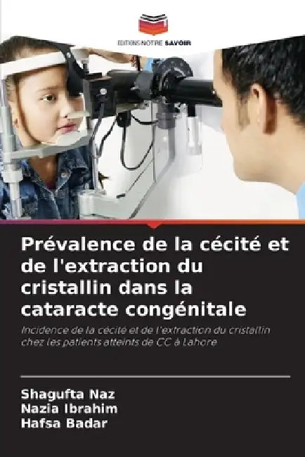 Prévalence de la cécité et de l'extraction du cristallin dans la cataracte congénitale by Shagufta Naz, Nazia Ibrahim, Hafsa Badar