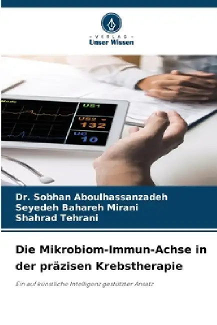 Die Mikrobiom-Immun-Achse in der präzisen Krebstherapie by Sobhan Aboulhassanzadeh, Seyedeh Bahareh Mirani, Shahrad Tehrani
