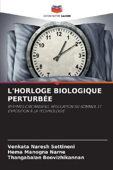 L'Horloge Biologique Perturbée by Venkata Naresh Settineni, Hema Manogna Narne, Thangabalan Boovizhikannan