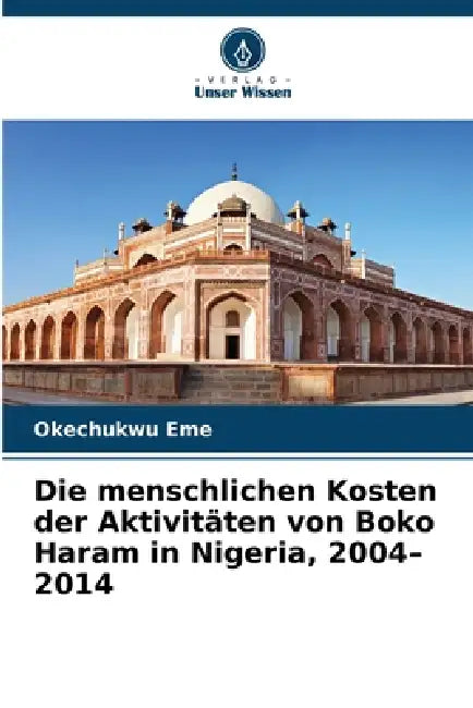Die menschlichen Kosten der Aktivitäten von Boko Haram in Nigeria, 2004-2014 by Okechukwu Eme
