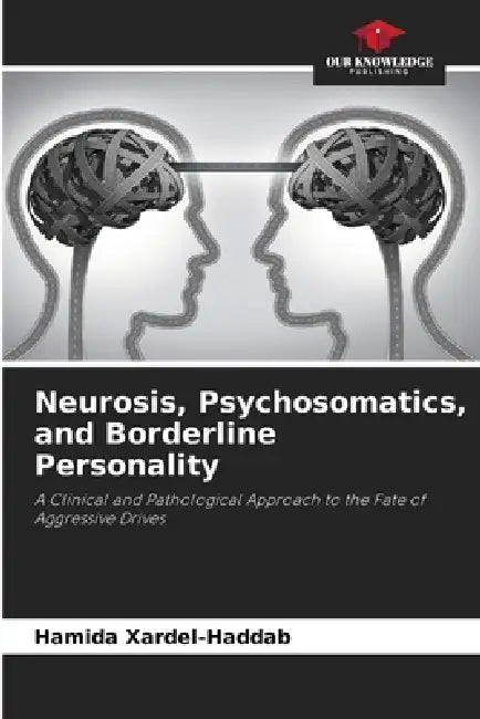 Neurosis, Psychosomatics, and Borderline Personality by Hamida Xardel-Haddab