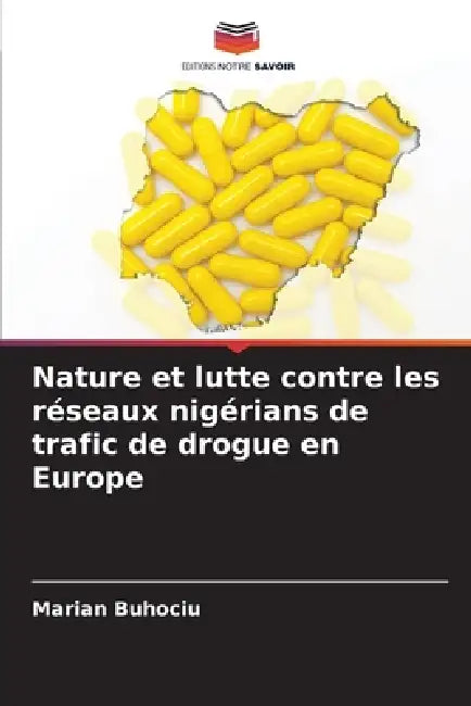 Nature et lutte contre les réseaux nigérians de trafic de drogue en Europe by Marian Buhociu