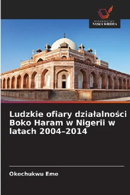 Ludzkie ofiary dzialalności Boko Haram w Nigerii w latach 2004-2014 by Okechukwu Eme