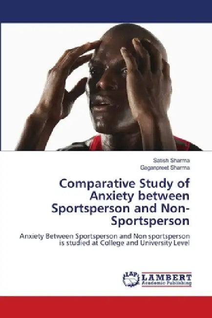 Comparative Study of Anxiety between Sportsperson and Non-Sportsperson by Satish Sharma, Gaganpreet Sharma