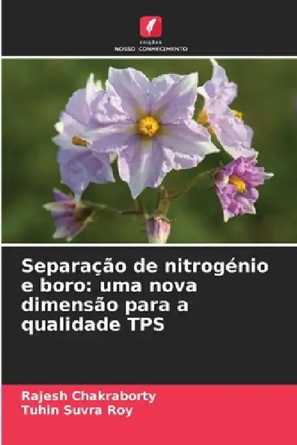 Separação de nitrogénio e boro: uma nova dimensão para a qualidade TPS by Rajesh Chakraborty, Tuhin Suvra Roy