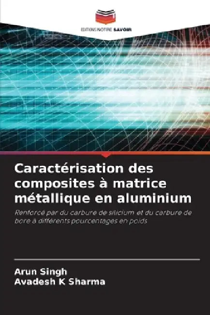 Caractérisation des composites à matrice métallique en aluminium by Arun Singh, Avadesh K. Sharma