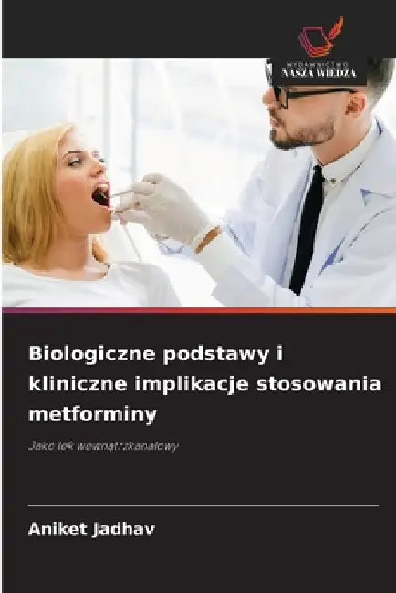 Biologiczne podstawy i kliniczne implikacje stosowania metforminy by Aniket Jadhav