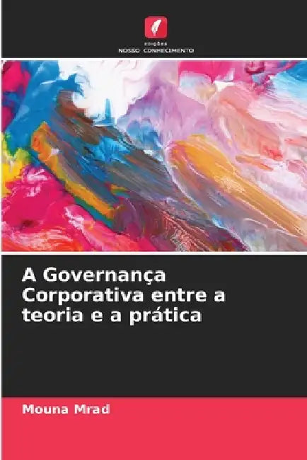 A Governança Corporativa entre a teoria e a prática by Mouna Mrad