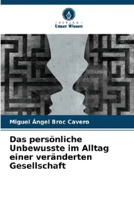 Das persönliche Unbewusste im Alltag einer veränderten Gesellschaft by Miguel Ángel Broc Cavero
