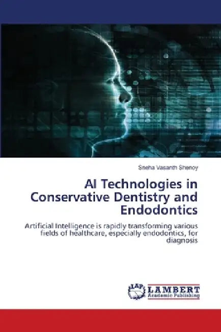AI Technologies in Conservative Dentistry and Endodontics by Sneha Vasanth Shenoy