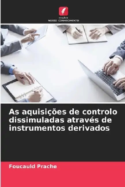 As aquisições de controlo dissimuladas através de instrumentos derivados by Foucauld Prache