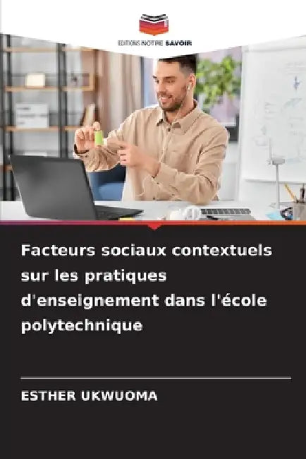Facteurs sociaux contextuels sur les pratiques d'enseignement dans l'école polytechnique by Esther Ukwuoma