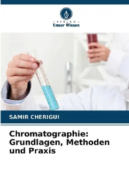 Chromatographie: Grundlagen, Methoden und Praxis by Samir Cherigui