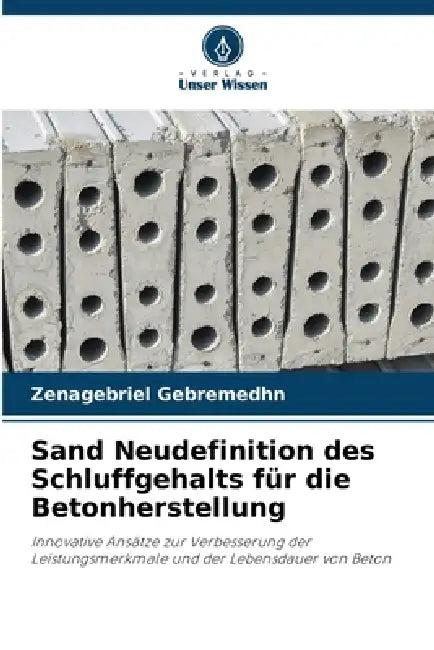 Sand Neudefinition des Schluffgehalts für die Betonherstellung by Zenagebriel Gebremedhn