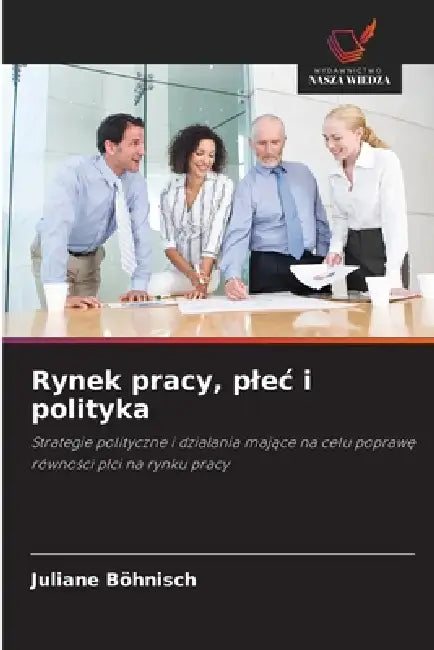 Rynek pracy, plec i polityka by Juliane Böhnisch
