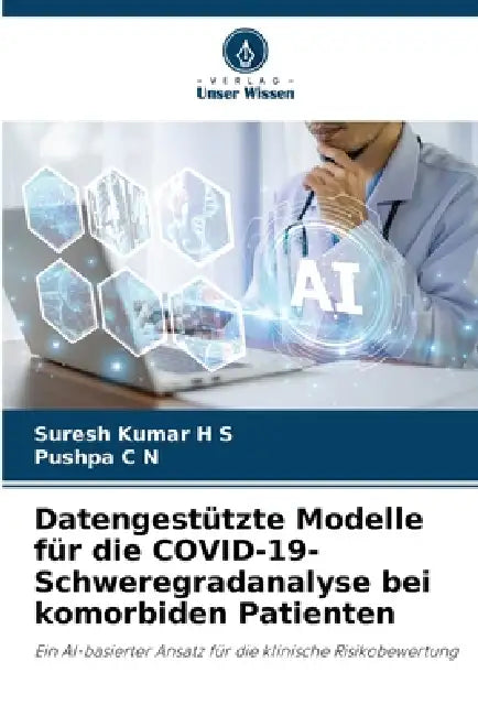 Datengestützte Modelle für die COVID-19-Schweregradanalyse bei komorbiden Patienten by Suresh Kumar H. S., Pushpa C. N.