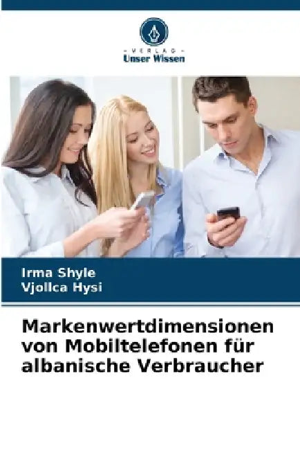 Markenwertdimensionen von Mobiltelefonen für albanische Verbraucher by Irma Shyle, Vjollca Hysi