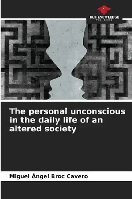 The personal unconscious in the daily life of an altered society by Miguel Ángel Broc Cavero