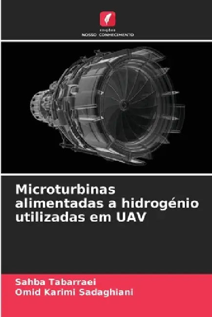 Microturbinas alimentadas a hidrogénio utilizadas em UAV by Sahba Tabarraei, Omid Karimi Sadaghiani