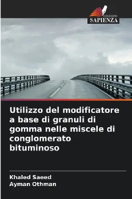 Utilizzo del modificatore a base di granuli di gomma nelle miscele di conglomerato bituminoso by Khaled Saeed, Ayman Othman