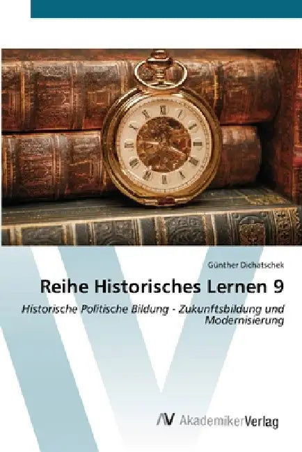 Reihe Historisches Lernen 9 by Günther Dichatschek