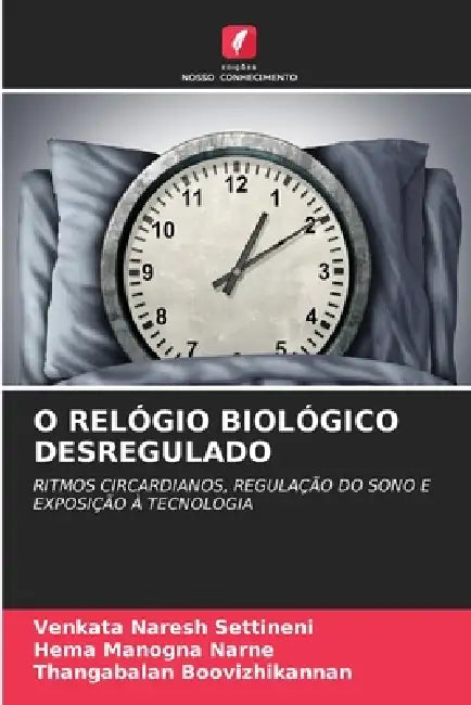 O Relógio Biológico Desregulado by Venkata Naresh Settineni, Hema Manogna Narne, Thangabalan Boovizhikannan