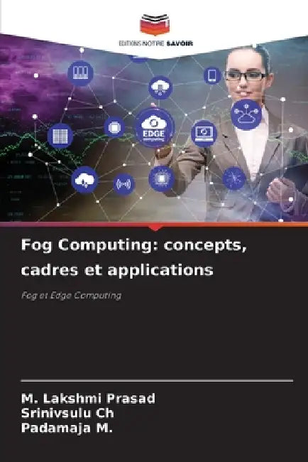 Fog Computing: concepts, cadres et applications by M. Lakshmi Prasad, Srinivsulu Ch, Padamaja M