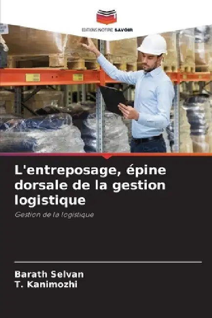 L'entreposage, épine dorsale de la gestion logistique by Barath Selvan, T. Kanimozhi