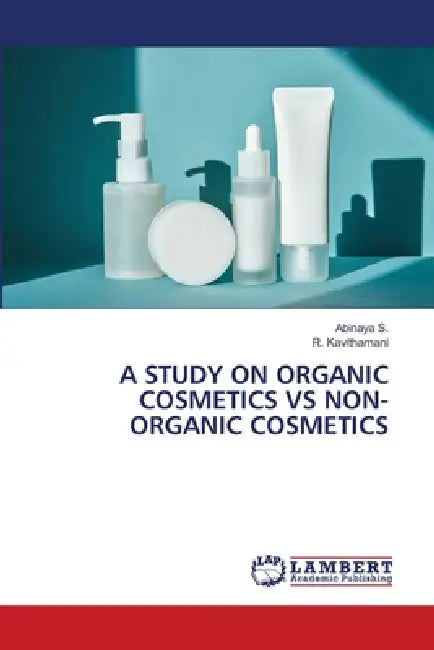 A Study on Organic Cosmetics Vs Non-Organic Cosmetics by Abinaya S, R. Kavithamani