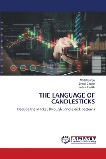 The Language of Candlesticks by Shital Barge, Shakil Shaikh, Anisa Shaikh