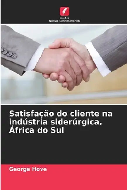 Satisfação do cliente na indústria siderúrgica, África do Sul by George Hove