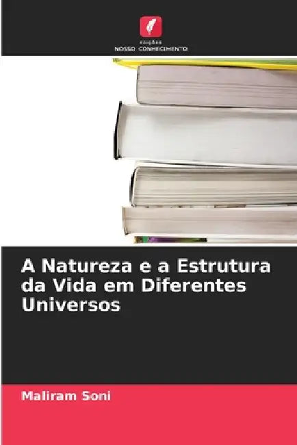 A Natureza e a Estrutura da Vida em Diferentes Universos by Maliram Soni
