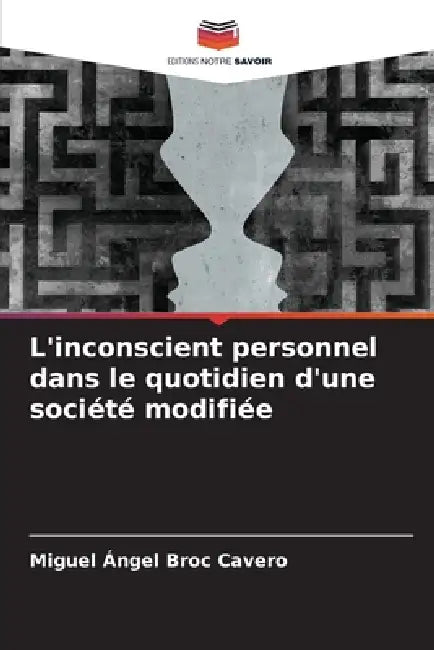 L'inconscient personnel dans le quotidien d'une société modifiée by Miguel Ángel Broc Cavero