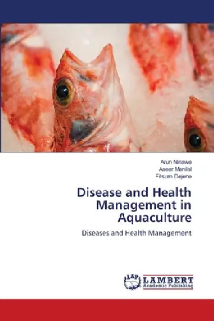 Disease and Health Management in Aquaculture by Arun Ninawe, Aseer Manilal, Fitsum Dejene