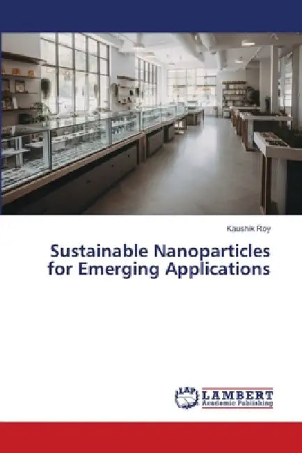 Sustainable Nanoparticles for Emerging Applications by Kaushik Roy