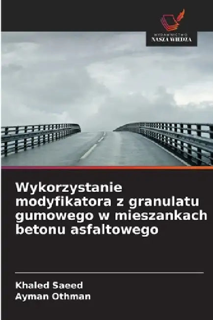 Wykorzystanie modyfikatora z granulatu gumowego w mieszankach betonu asfaltowego by Khaled Saeed, Ayman Othman