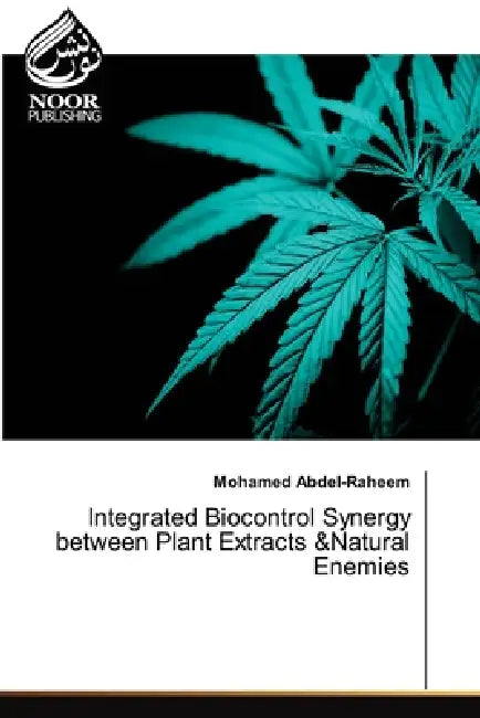 Integrated Biocontrol Synergy between Plant Extracts &Natural Enemies by Mohamed Abdel-Raheem