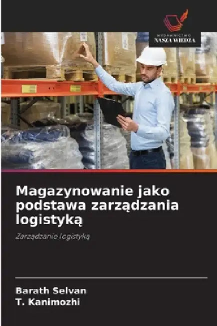 Magazynowanie jako podstawa zarządzania logistyką by Barath Selvan, T. Kanimozhi