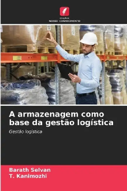 A armazenagem como base da gestão logística by Barath Selvan, T. Kanimozhi