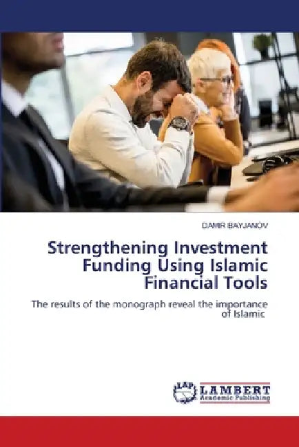 Strengthening Investment Funding Using Islamic Financial Tools by Damir Bayjanov