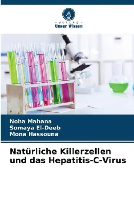 Natürliche Killerzellen und das Hepatitis-C-Virus by Noha Mahana, Somaya El-Deeb, Mona Hassouna