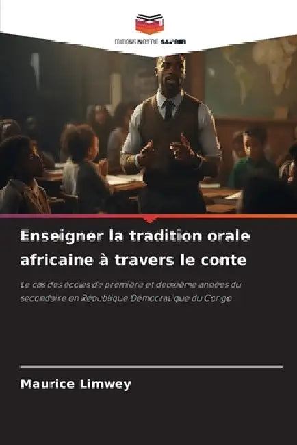 Enseigner la tradition orale africaine à travers le conte by Maurice Limwey