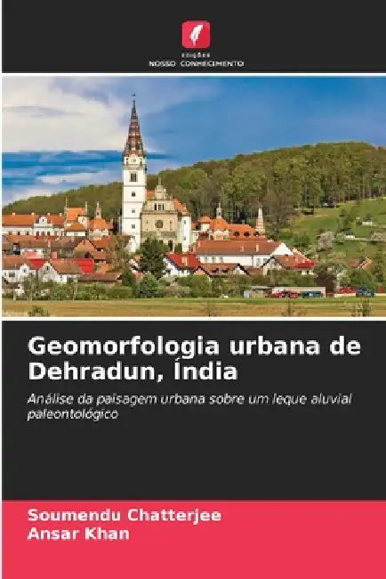 Geomorfologia urbana de Dehradun, Índia by Soumendu Chatterjee, Ansar Khan