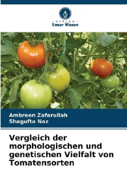 Vergleich der morphologischen und genetischen Vielfalt von Tomatensorten by Ambreen Zafarullah, Shagufta Naz