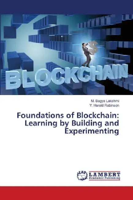 Foundations of Blockchain: Learning by Building and Experimenting by M. Bagya Lakshmi, Y. Harold Robinson