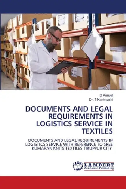 Documents and Legal Requirements in Logistics Service in Textiles by D. Ponvel, T. Kanimozhi