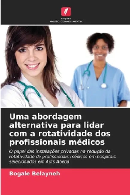 Uma abordagem alternativa para lidar com a rotatividade dos profissionais médicos by Bogale Belayneh