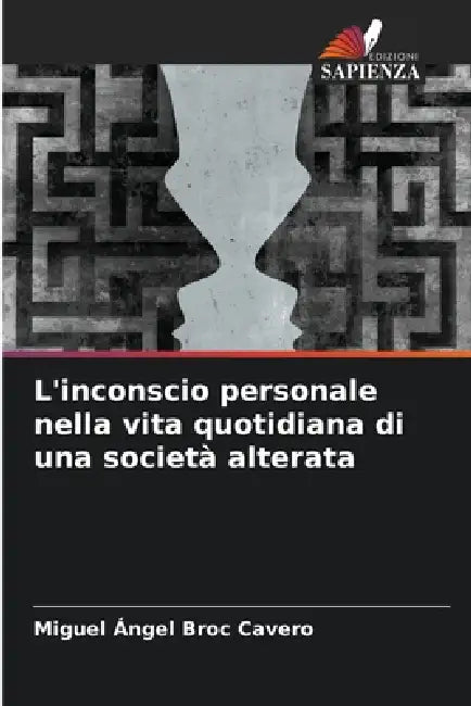 L'inconscio personale nella vita quotidiana di una società alterata by Miguel Ángel Broc Cavero