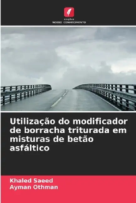 Utilização do modificador de borracha triturada em misturas de betão asfáltico by Khaled Saeed, Ayman Othman
